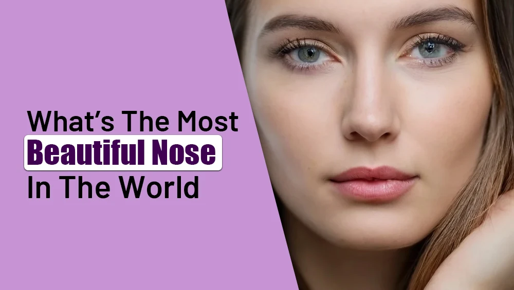 What’s The Most Beautiful Nose In The World