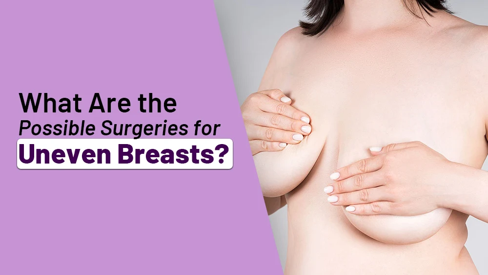 What Are the Possible Surgeries for Uneven Breasts?