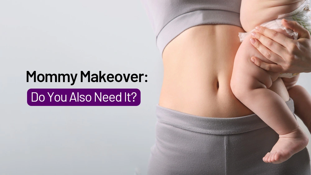 Mommy Makeover: Are You An Eligible Candidate?