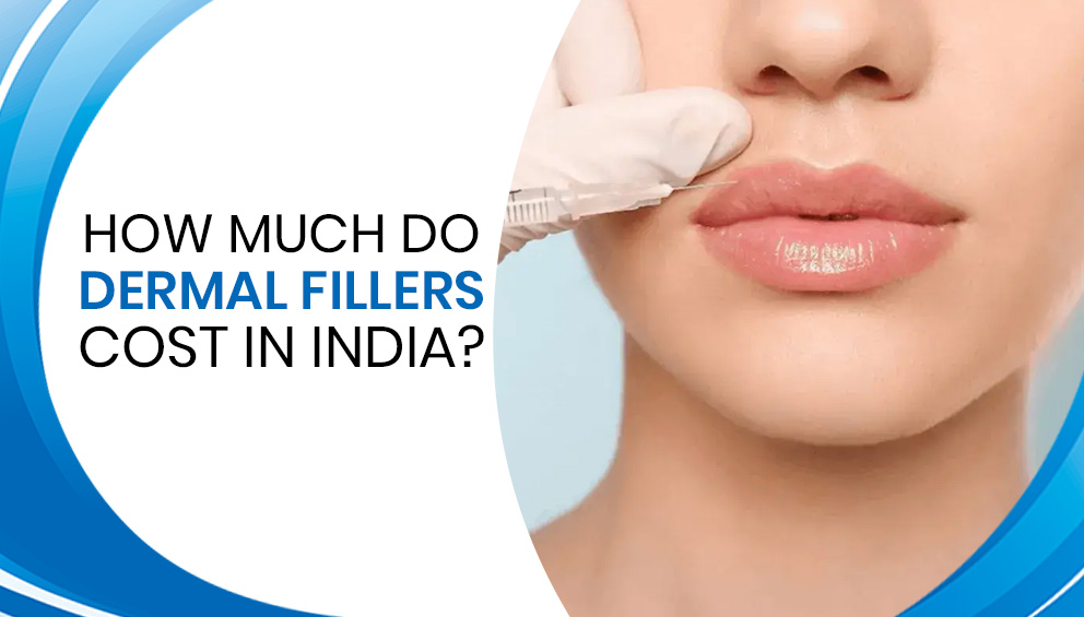 How Much Do Dermal Fillers Cost in India?