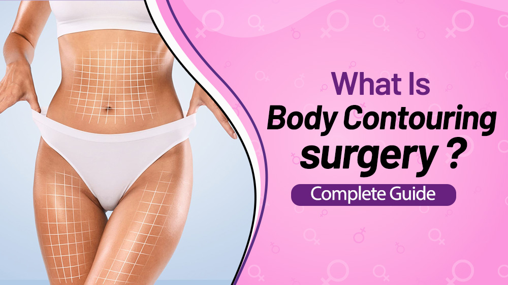 What Is Body Contouring Surgery? Complete Guide