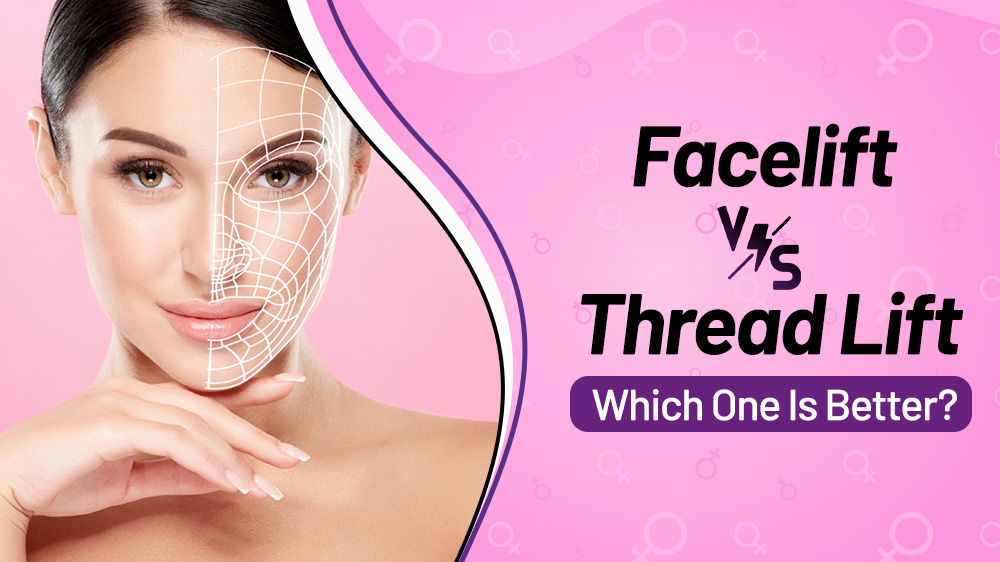 Facelift vs Thread Lift- Which One Is Better?