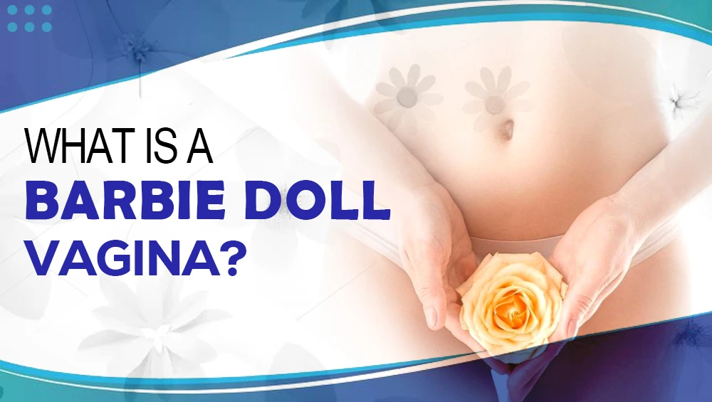 What is a Barbie doll vagina?