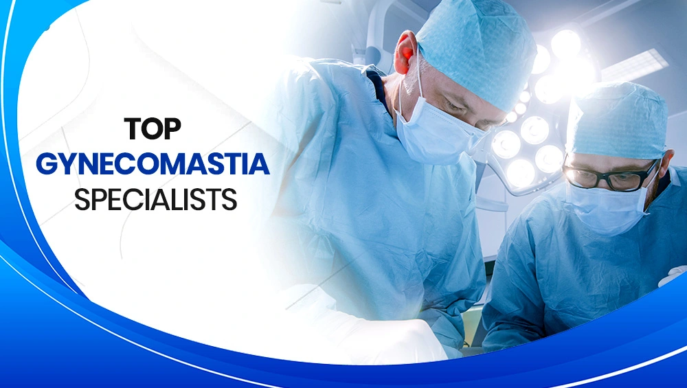 Top gynecomastia specialist for you?