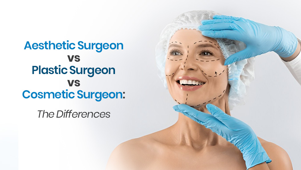 Aesthetic Surgeon vs Plastic Surgeon vs Cosmetic Surgeon