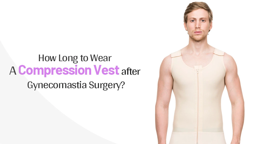 How Long To Wear a Compression Vest After Gynecomastia Surgery?