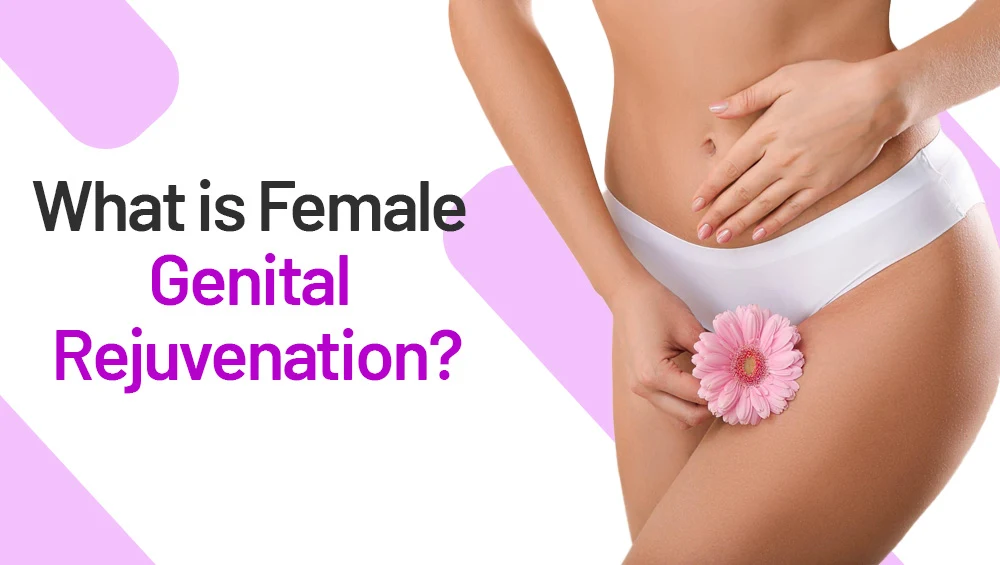 What Is Female Genital Rejuvenation?