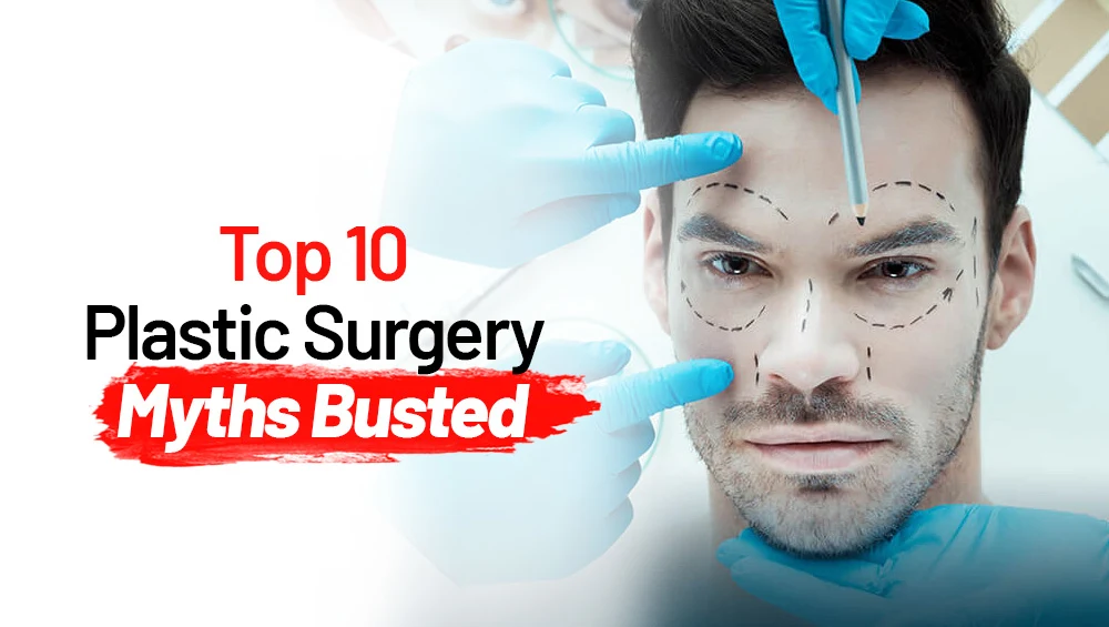 Top 10 Plastic Surgery Myths Busted