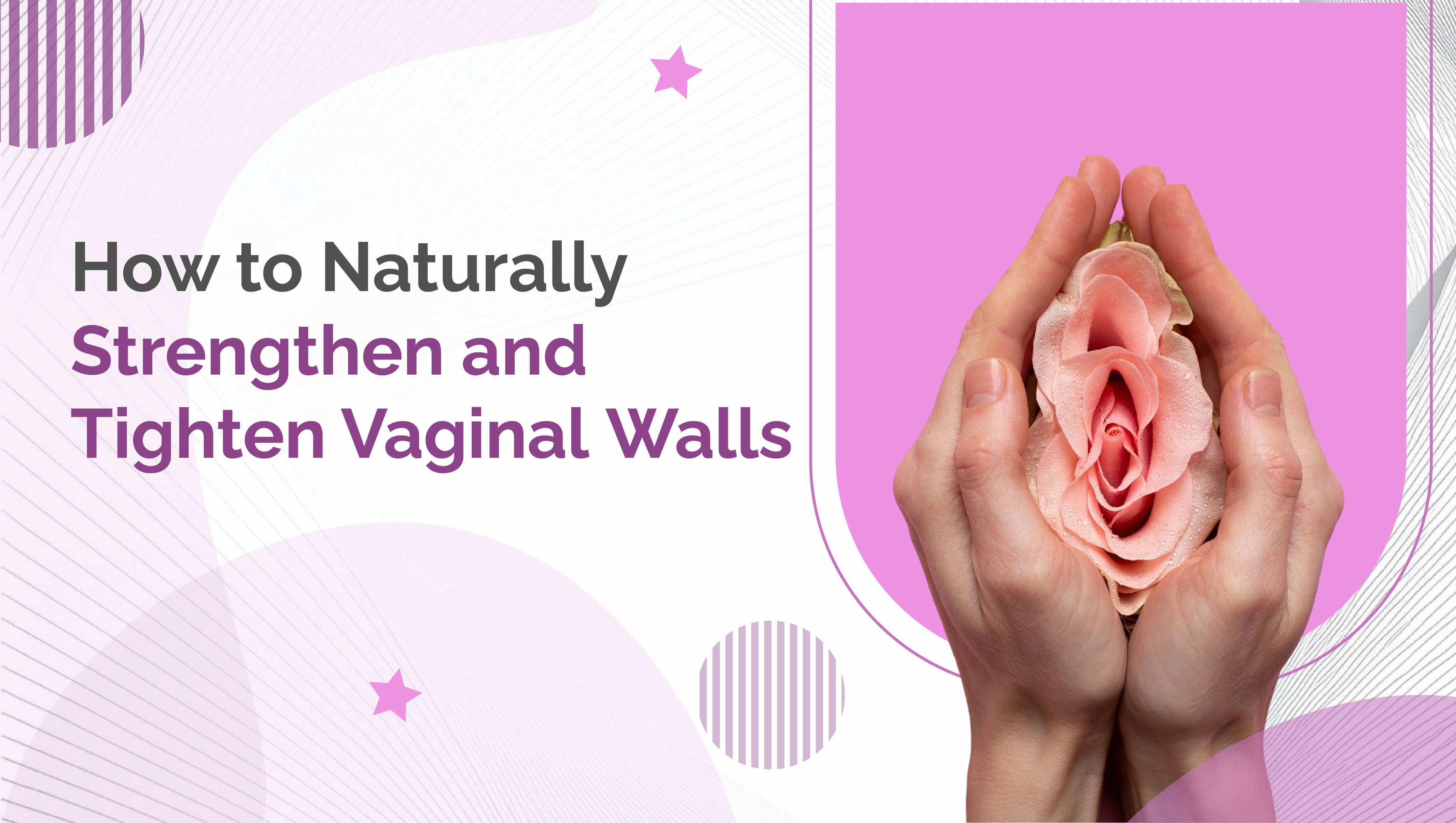 How to Naturally Strengthen and Tighten Vaginal Walls