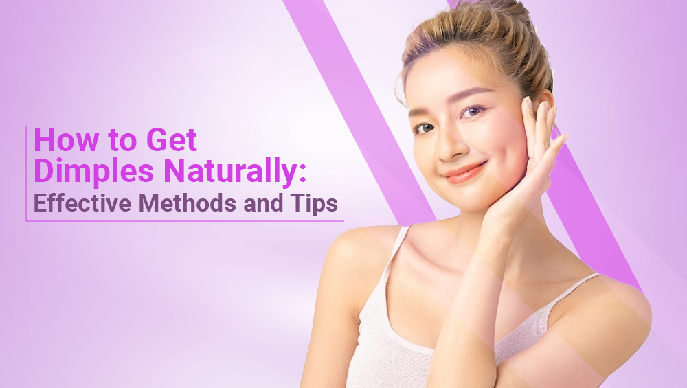 How to Get Dimples Naturally: Effective Methods and Tips