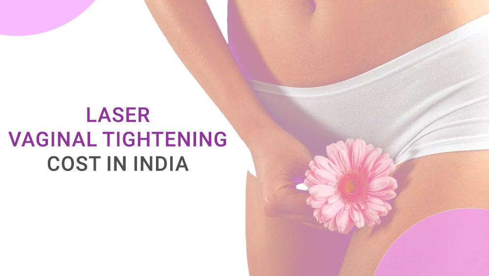 Laser Vaginal Tightening Cost in India